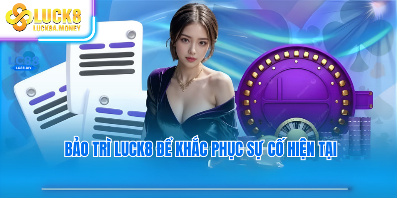 Bảo trì luck8 để khắc phục sự cố hiện tại