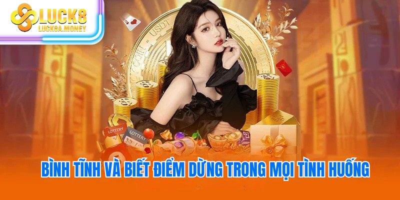 Bình tĩnh và biết điểm dừng trong mọi tình huống