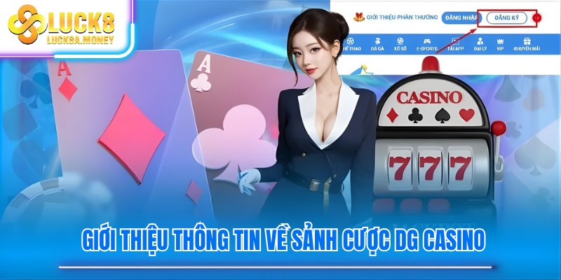 Giới thiệu thông tin về sảnh cược DG Casino