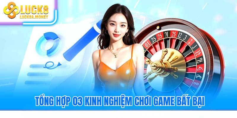 Tổng hợp 03 kinh nghiệm chơi game bất bại